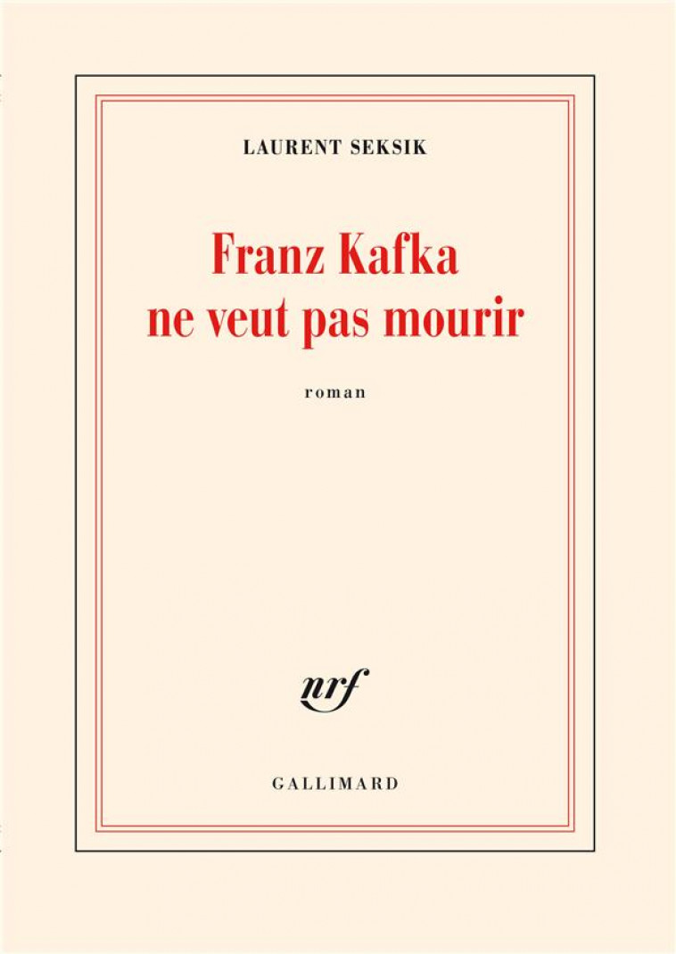 FRANZ KAFKA NE VEUT PAS MOURIR - SEKSIK LAURENT - GALLIMARD