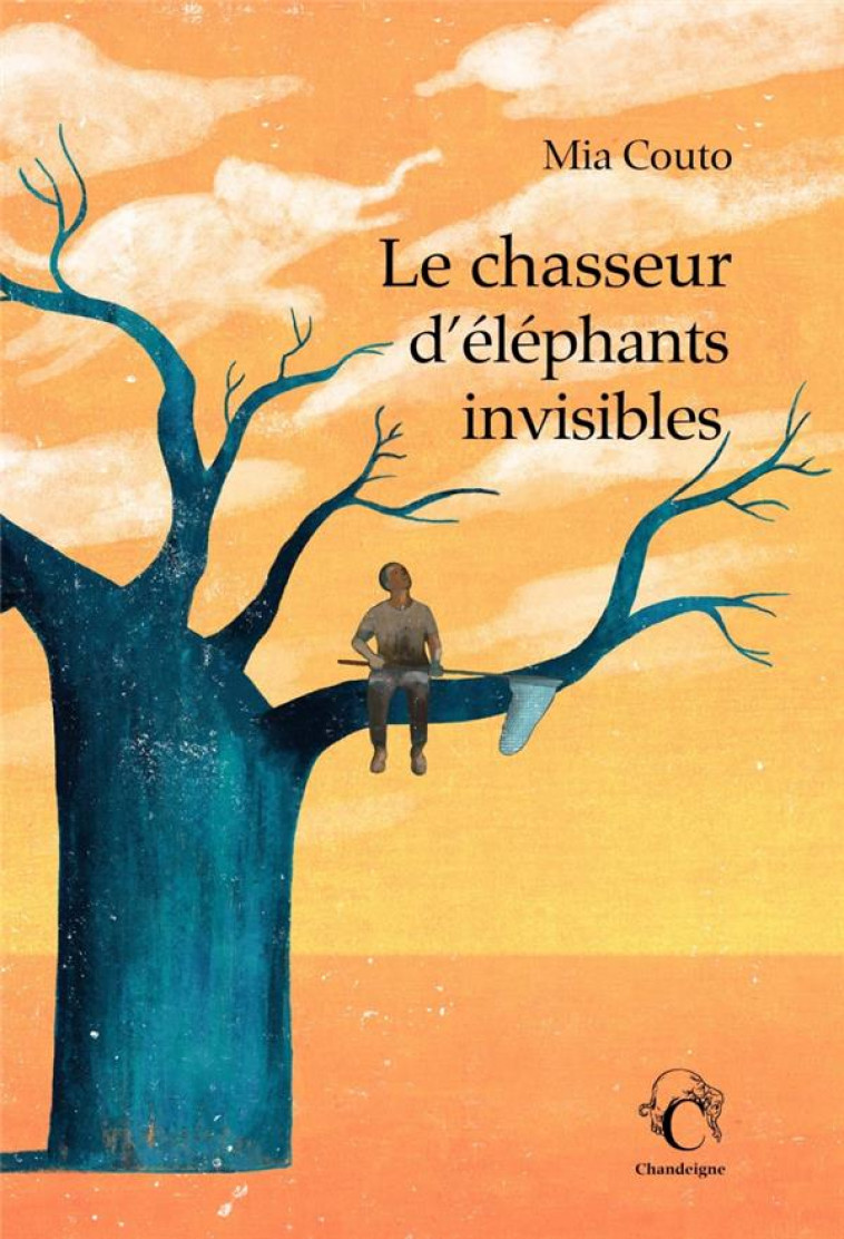 LE CHASSEUR D'ELEPHANTS INVISIBLES - COUTO MIA - CHANDEIGNE