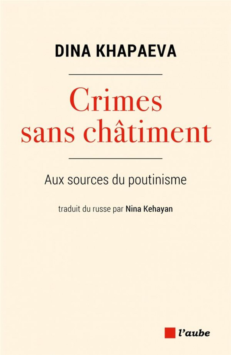 CRIMES SANS CHATIMENT - AUX SOURCES DU POUTINISME - KHAPAEVA DINA - AUBE NOUVELLE