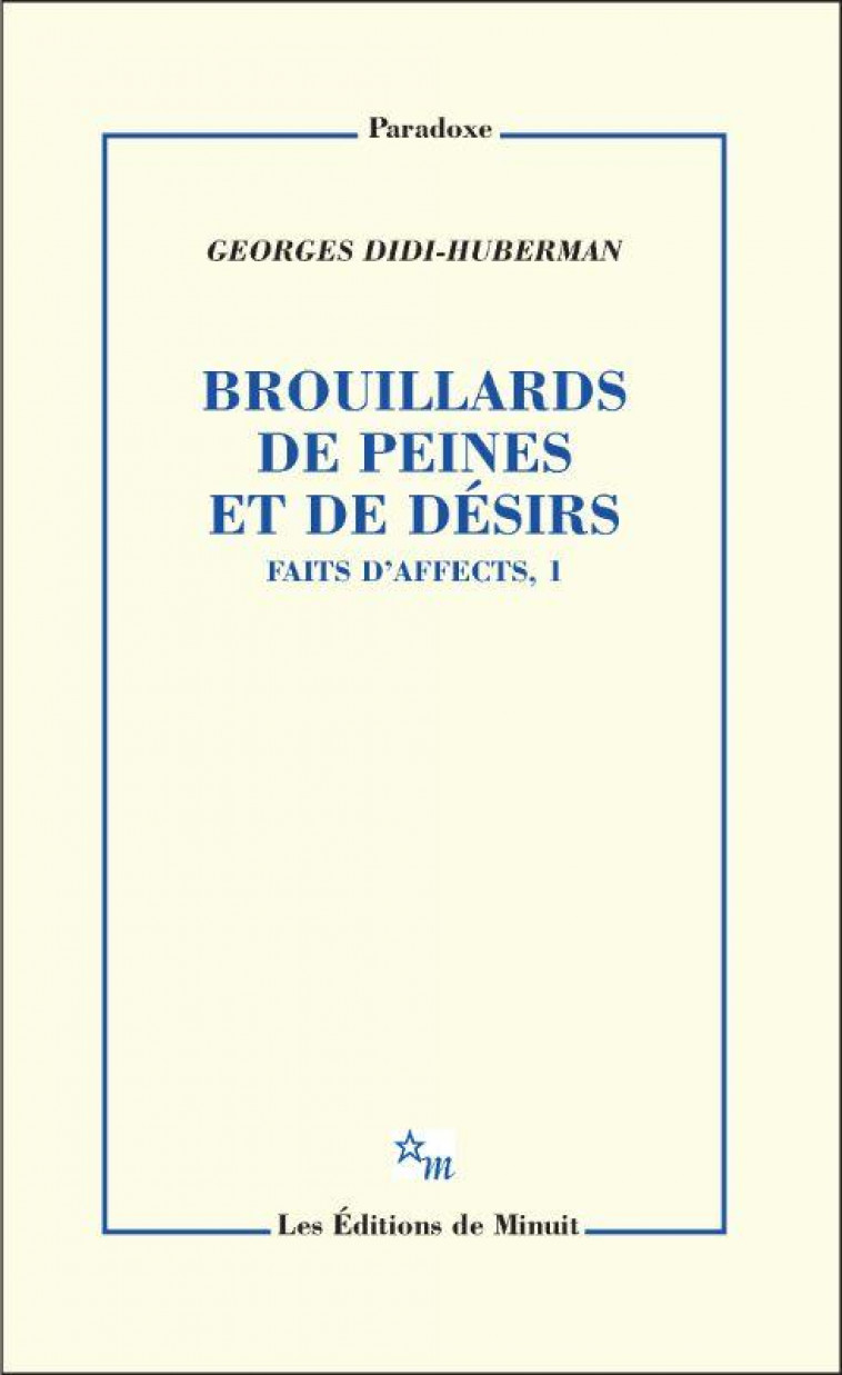 FAIT D'AFFECTS T.1 : BROUILLARDS DE PEINES ET DE DESIRS - DIDI-HUBERMAN G. - MINUIT
