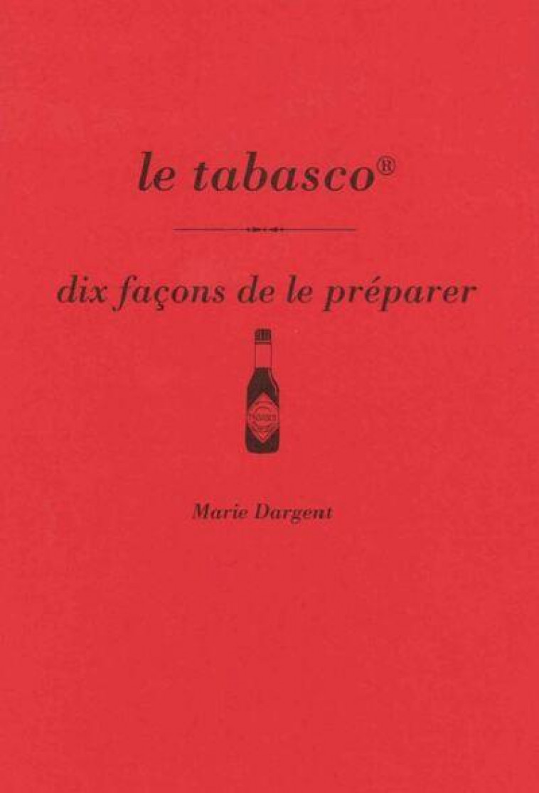LE TABASCO, DIX FACONS DE LE PREPARER - DARGENT MARIE - EPURE