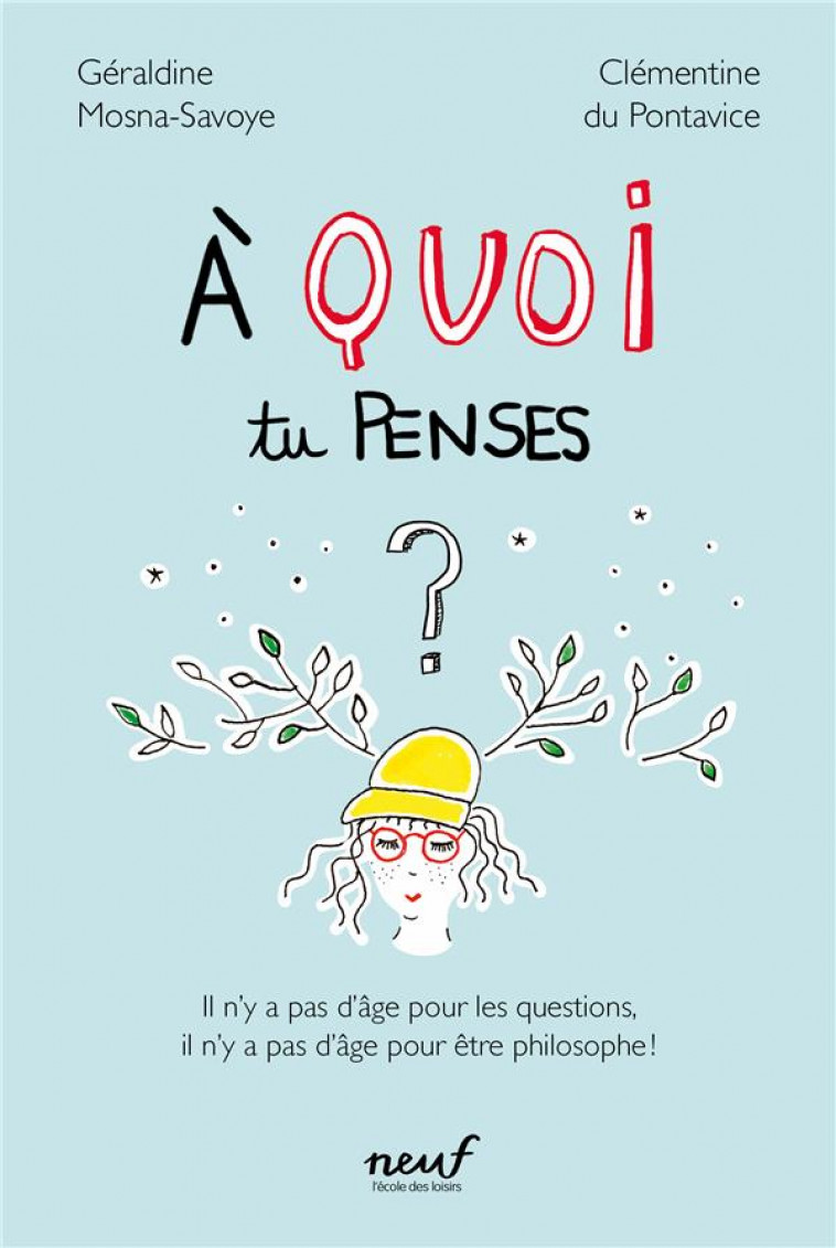 A QUOI TU PENSES ? IL N'Y A PAS D'AGE POUR LES QUESTIONS, IL N'Y A PAS D'AGE POUR ETRE PHILOSOPHE ! - PONTAVICE - EDL