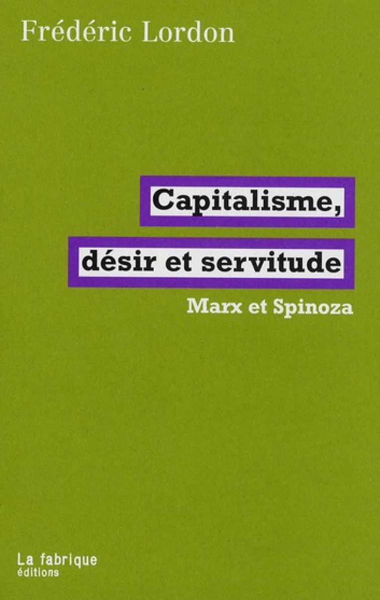 CAPITALISME, DESIR ET SERVITUDE  -  MARX ET SPINOZA - LORDON FREDERIC - FABRIQUE