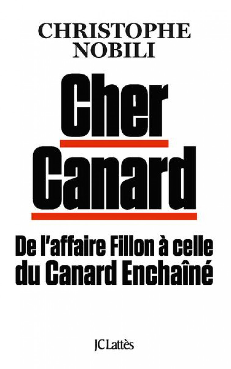 CHER CANARD : DE L'AFFAIRE FILLON A CELLE DU CANARD ENCHAINE - NOBILI CHRISTOPHE - CERF