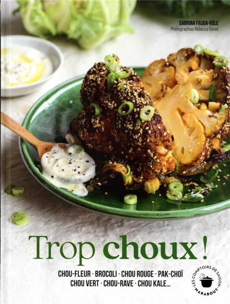 TROP CHOUX ! CHOU-FLEUR, BROCOLI, CHOU ROUGE, PAK CHOI, CHOU VERT, CHOU-RAVE, CHOU KALE... - FAUDA-ROLE SABRINA - MARABOUT