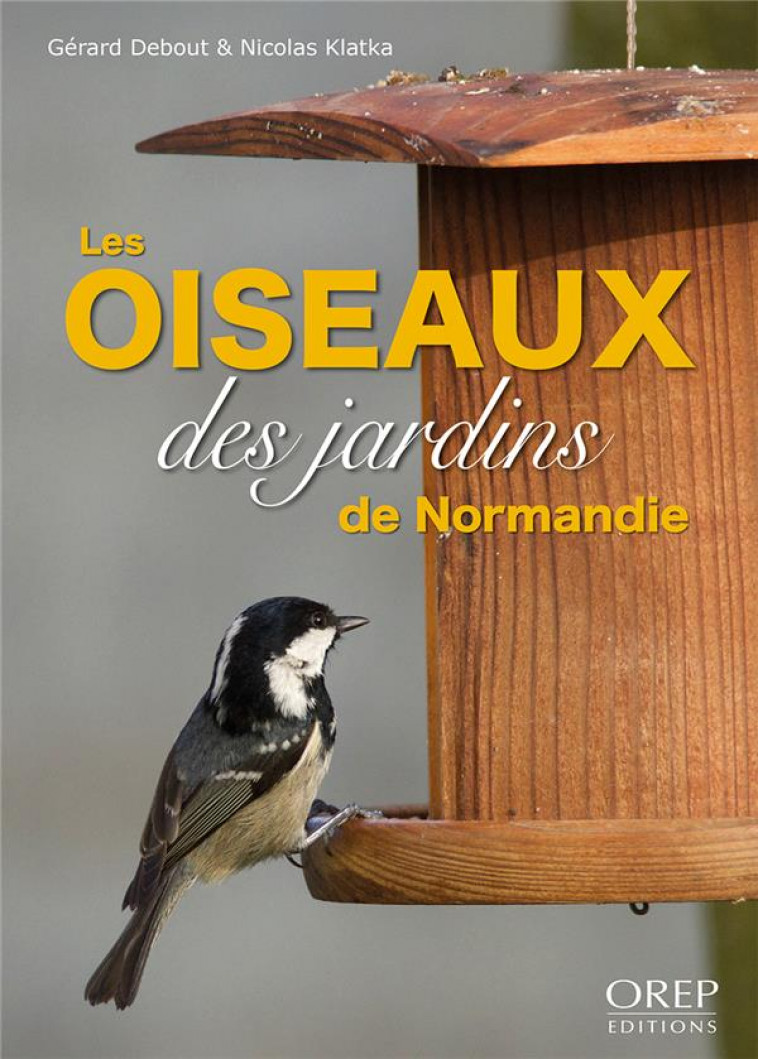 LES OISEAUX DES JARDINS DE NORMANDIE - DEBOUT/KLATKA - OREP