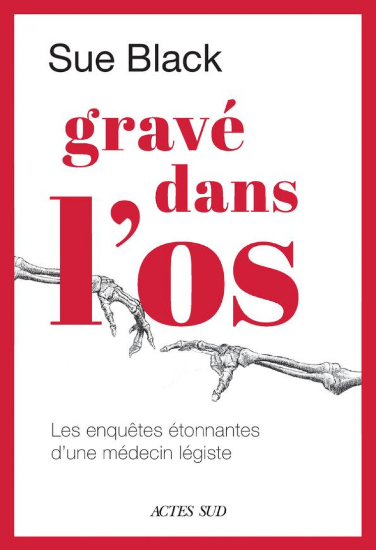 GRAVE DANS L'OS : LES ENQUETES ETONNANTES D'UNE MEDECIN-LEGISTE - BLACK SUE - ACTES SUD