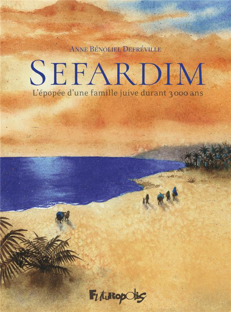 SEFARDIM : L'EPOPEE D'UNE FAMILLE JUIVE DURANT 3000 ANS - BENOLIEL DEFREVILLE - GALLISOL