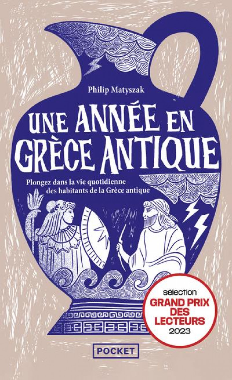 UNE ANNEE EN GRECE ANTIQUE : PLONGEZ DANS LA VIE QUOTIDIENNE DES HABITANTS DE LA GRECE ANTIQUE - MATYSZAK PHILIP - POCKET
