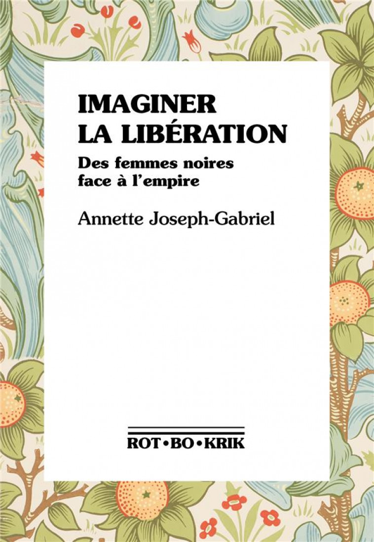 IMAGINER LA LIBERATION - DES FEMMES NOIRES FACE A L'EMPIRE - JOSEPH-GABRIEL A. - ROTBOKRIK
