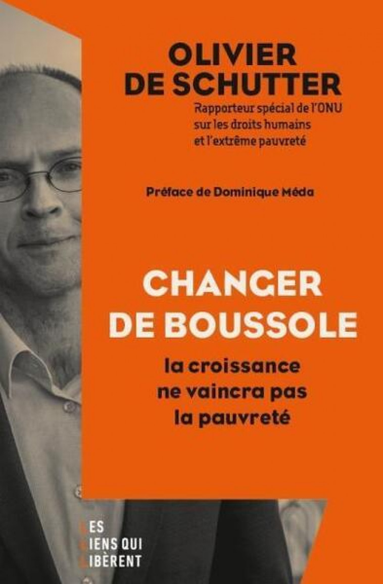CHANGER DE BOUSSOLE - LA CROISSANCE NE VAINCRA PAS LA PAUVRETE - DE SCHUTTER OLIVIER - LIENS LIBERENT