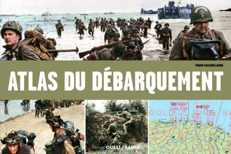 ATLAS ILLUSTRE DU DEBARQUEMENT ET DE LA BATAILLE DE NORMANDIE - MAGDELAINE YANN - OUEST FRANCE