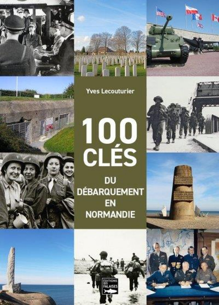 100 CLES DU DEBARQUEMENT EN NORMANDIE - LECOUTURIER YVES - DES FALAISES