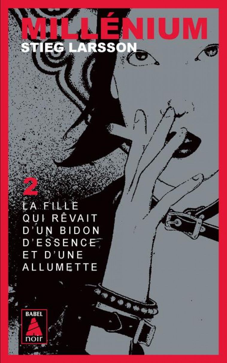 MILLENIUM 2 - LA FILLE QUI REVAIT D'UN BIDON D'ESSENCE ET D'UNE ALLUMETTE - LARSSON STIEG - ACTES SUD