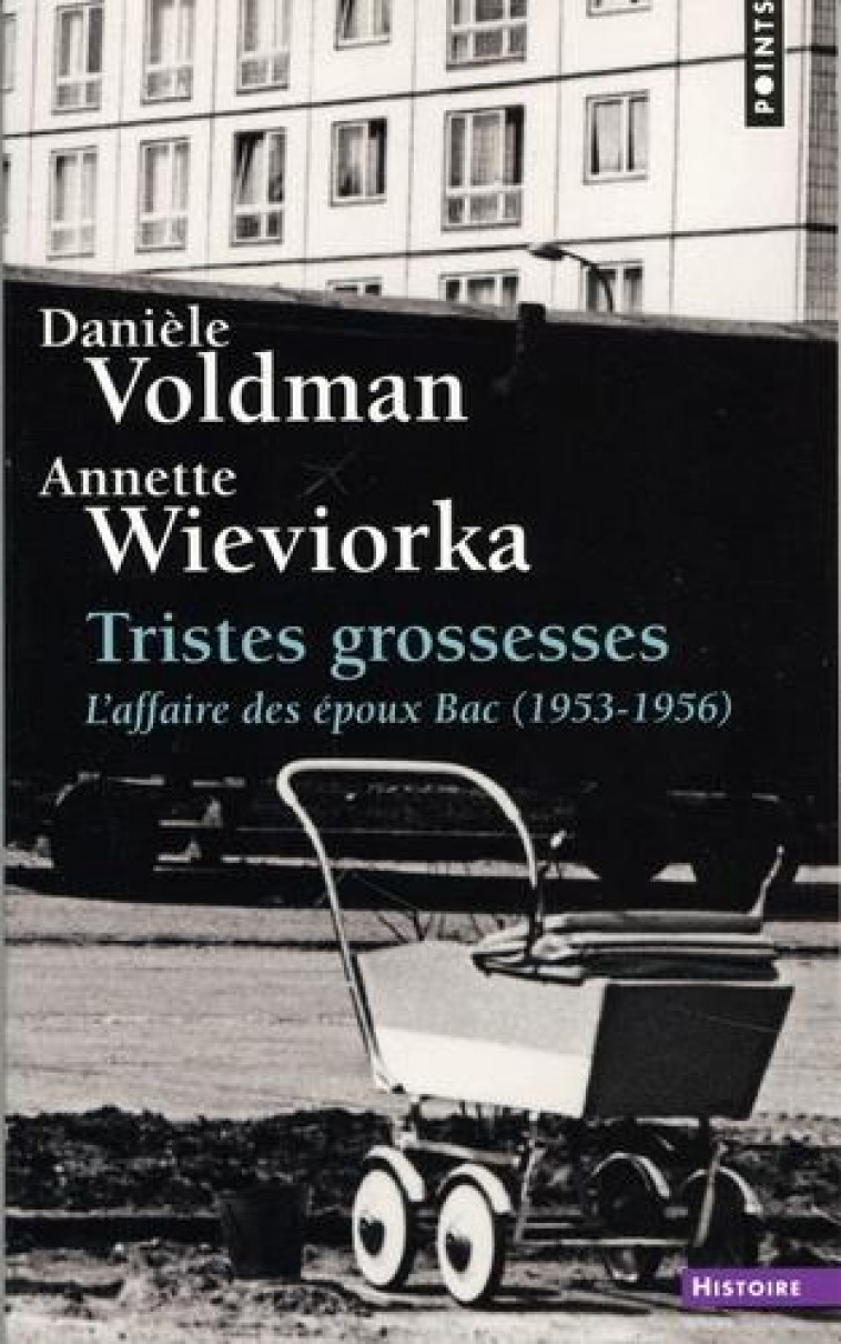 TRISTES GROSSESSES - L'AFFAIRE DES EPOUX BAC (1953-1956) - VOLDMAN/WIEVIORKA - POINTS