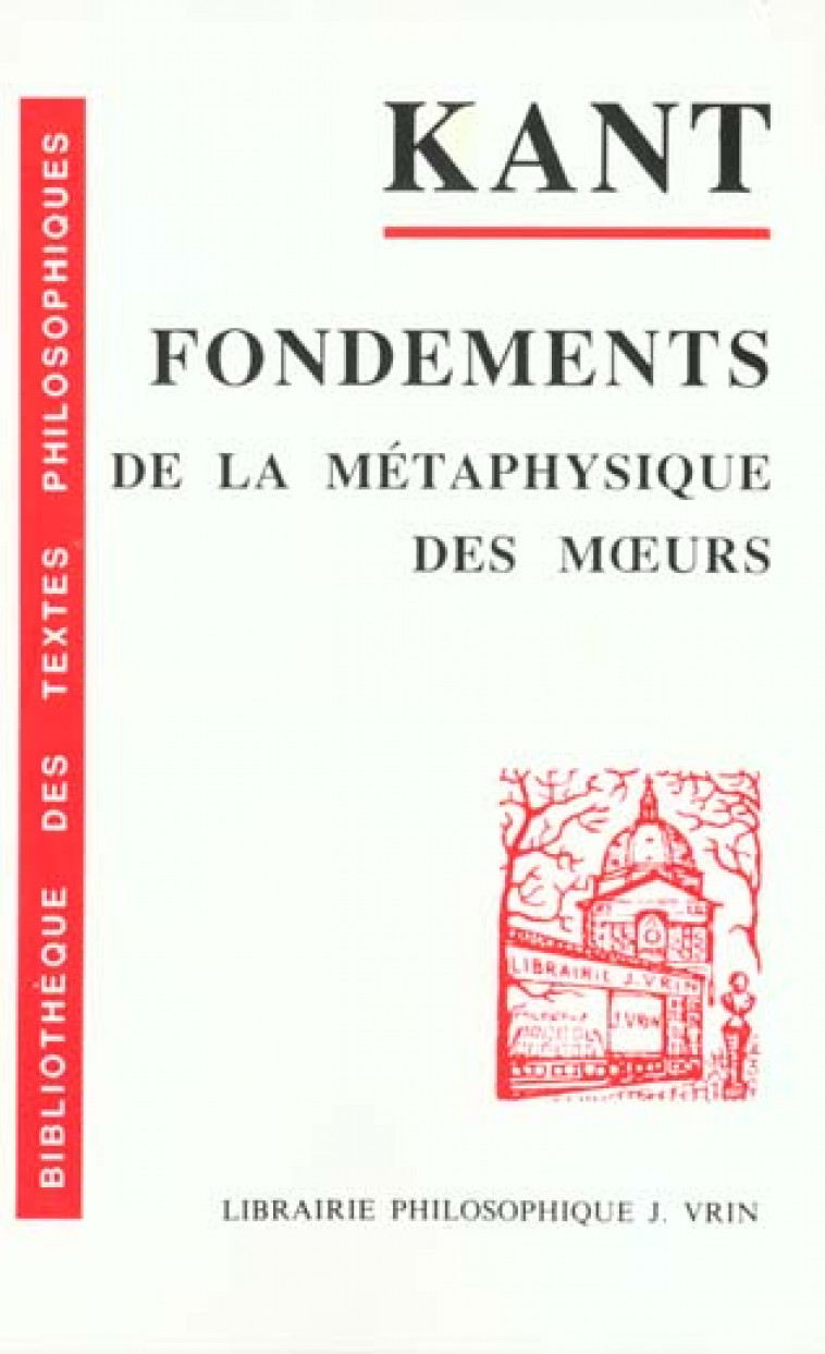 FONDEMENTS DE LA METAPHYSIQUE DES MOEURS - KANT/PHILONENKO - VRIN