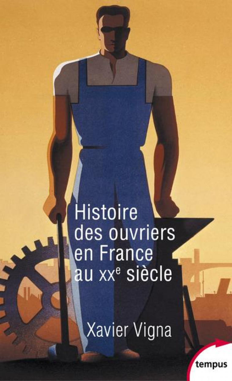 HISTOIRE DES OUVRIERS EN FRANCE AU XXE SIECLE - VIGNA XAVIER - PERRIN