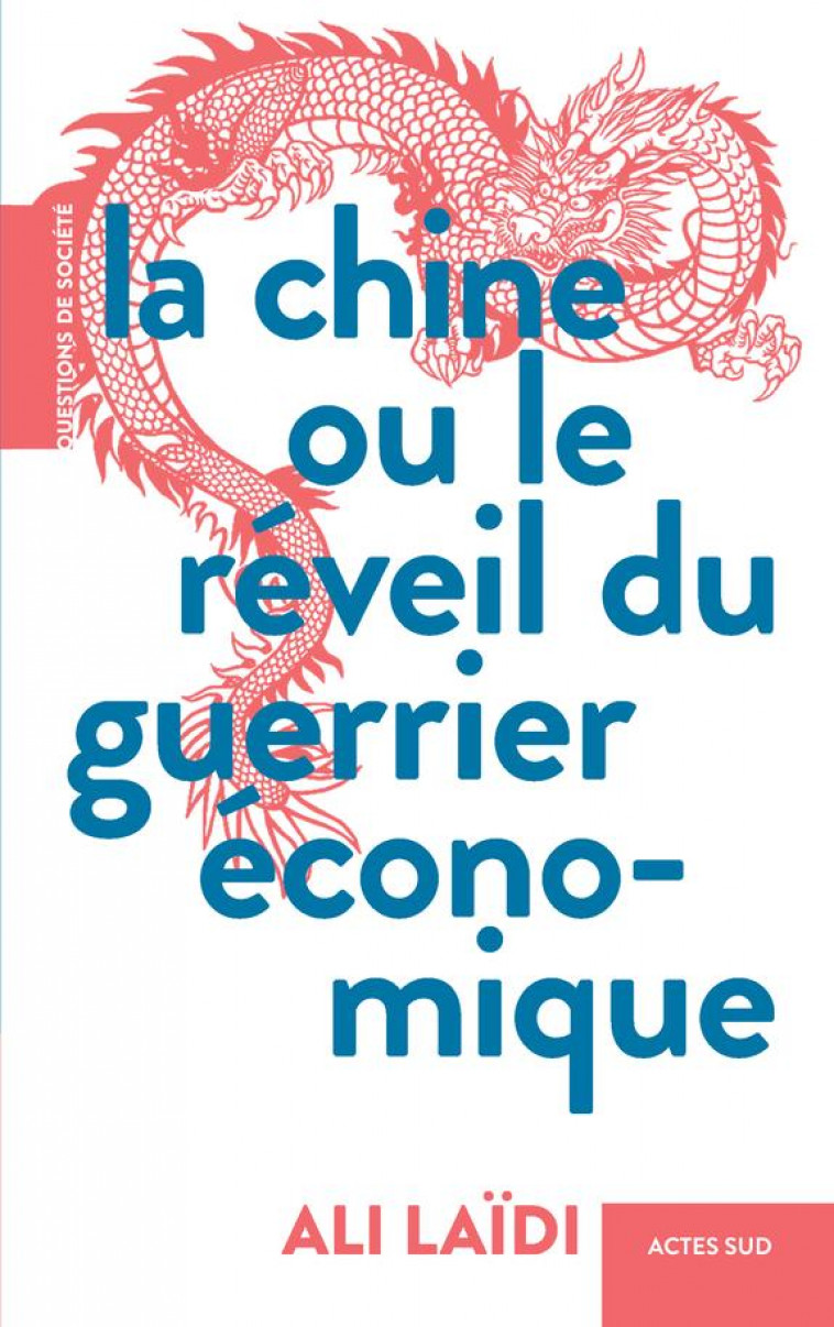 LA CHINE OU LE REVEIL DU GUERRIER ECONOMIQUE - LAIDI ALI - ACTES SUD