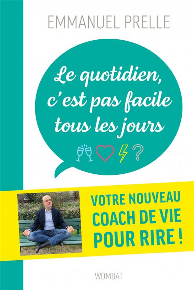 LE QUOTIDIEN, C'EST PAS FACILE TOUS LES JOURS - DOUZE DROLES - PRELLE EMMANUEL - WOMBAT