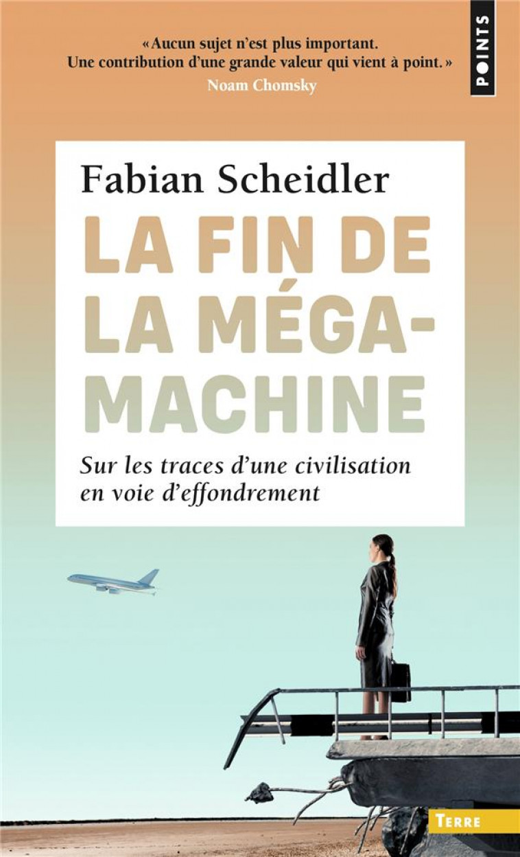 FIN DE LA MEGAMACHINE (LA). SUR LES TRACES D-UNE CIVILISATION EN VOIE D-EFFONDREMENT - SCHEIDLER FABIAN - POINTS