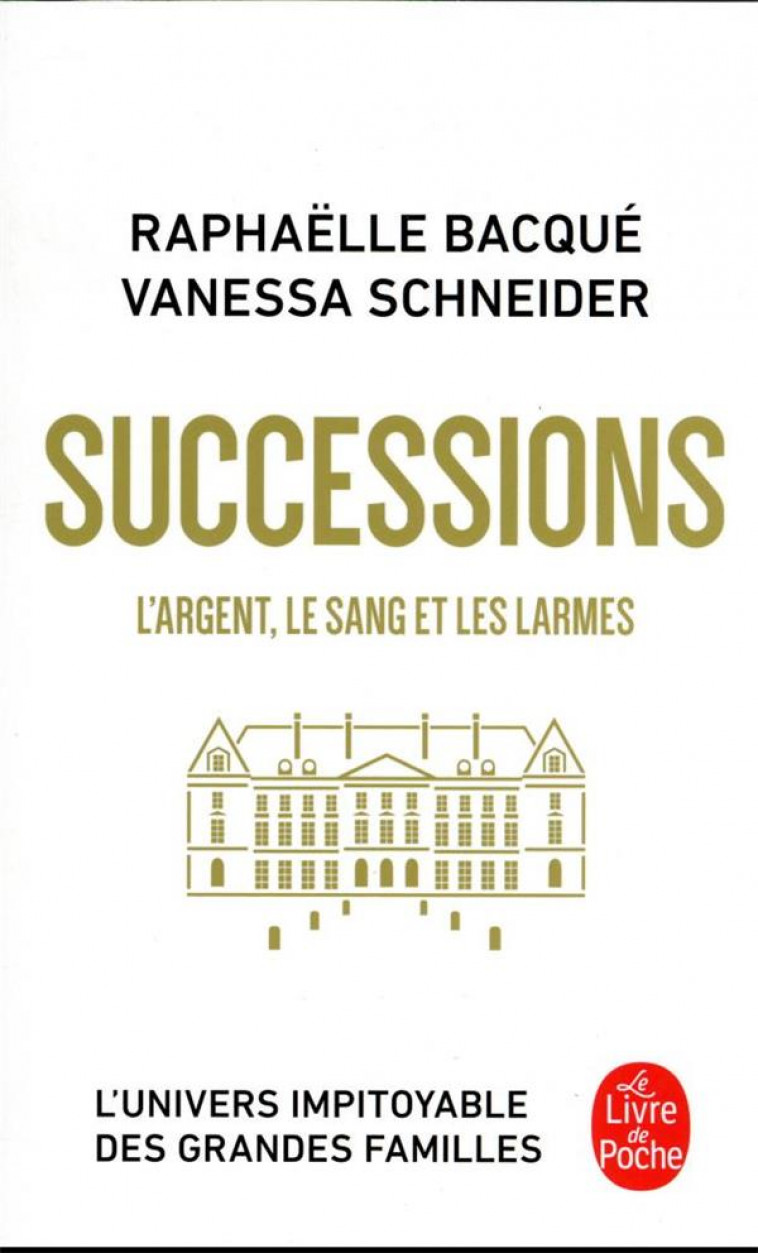 SUCCESSIONS - L-ARGENT, LE SANG ET LES LARMES - BACQUE/SCHNEIDER - LGF/Livre de Poche