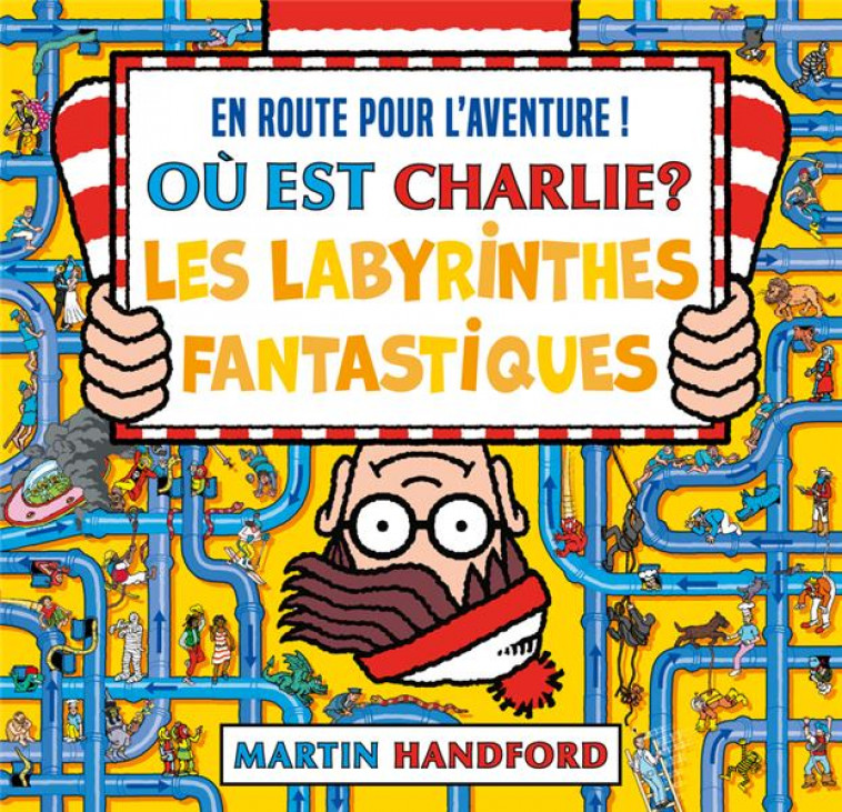 OU EST CHARLIE ? LES LABYRINTHES FANTASTIQUES - HANDFORD MARTIN - GRUND