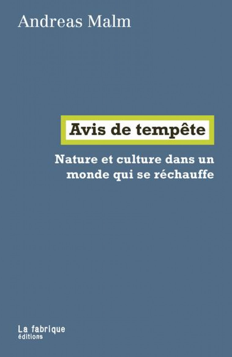 AVIS DE TEMPETE - NATURE ET CULTURE DANS UN MONDE QUI SE RECHAUFFE - MALM ANDREAS - FABRIQUE