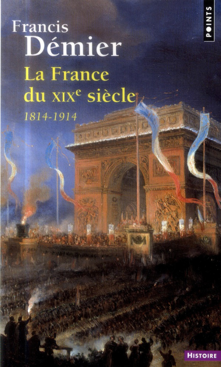 LA FRANCE DU XIXE SIECLE  ((REEDITION)) - 1814-1914 - DEMIER FRANCIS - Points