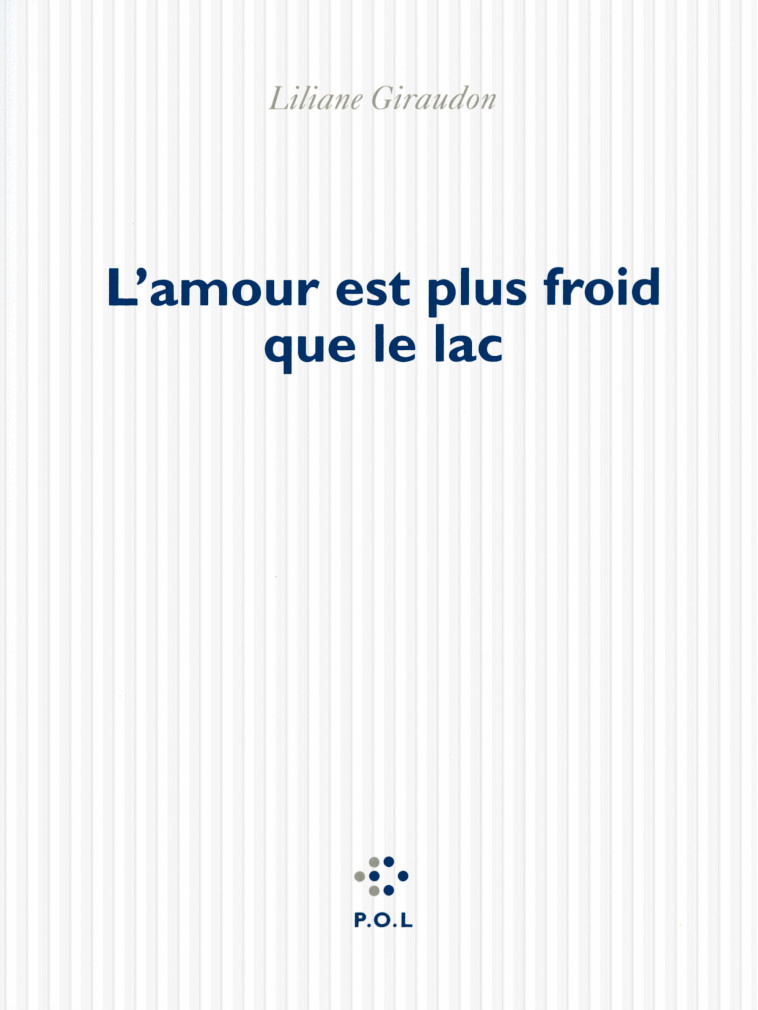 L-AMOUR EST PLUS FROID QUE LE LAC - Liliane Giraudon - POL