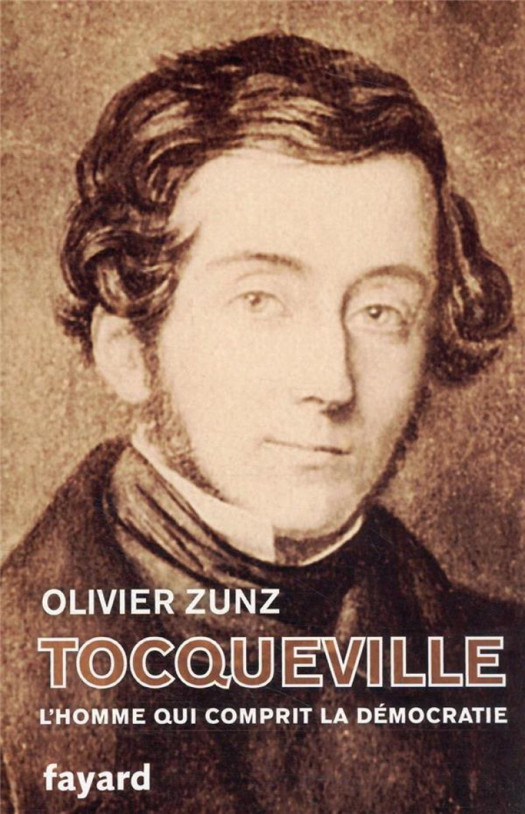 TOCQUEVILLE - L-HOMME QUI COMPRIT LA DEMOCRATIE - ZUNZ OLIVIER - FAYARD