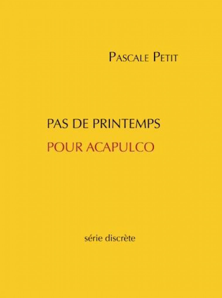 PAS DE PRINTEMPS POUR ACAPULCO - PETIT, PACALE - SERIE DISCRETE