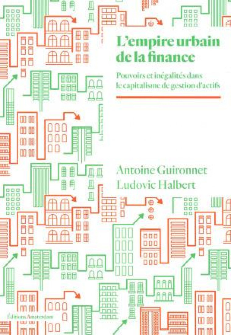 L- EMPIRE URBAIN DE LA FINANCE - POUVOIRS ET INEGALITES A L-ERE DU CAPITALISME DE GESTION D-ACTIFS - GUIRONNET/HALBERT - AMSTERDAM