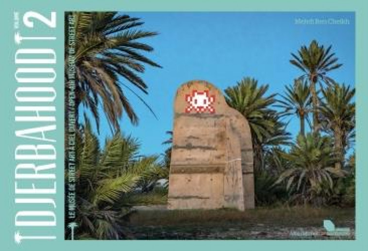 DJERBAHOOD 2 - EDITION 2022 - LE MUSEE DE STREET ART A CIEL OUVERT - BEN CHEIKH MEDHI - ALBIN MICHEL