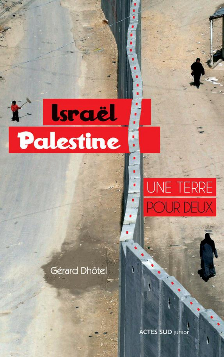 ISRAEL-PALESTINE : UNE TERRE POUR DEUX - DHOTEL/ARNO - Actes Sud junior
