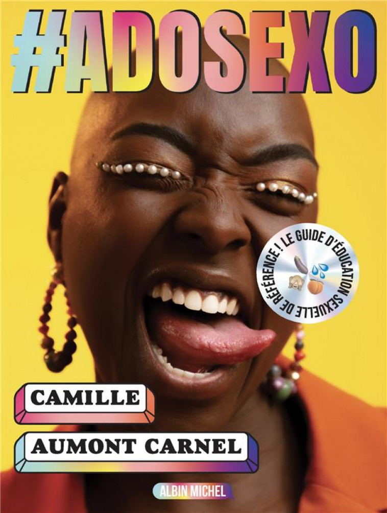 #ADOSEXO - LE GUIDE D-EDUCATION SEXUELLE DE REFERENCE ! - CAMILLE AUMONT-CARNE - ALBIN MICHEL