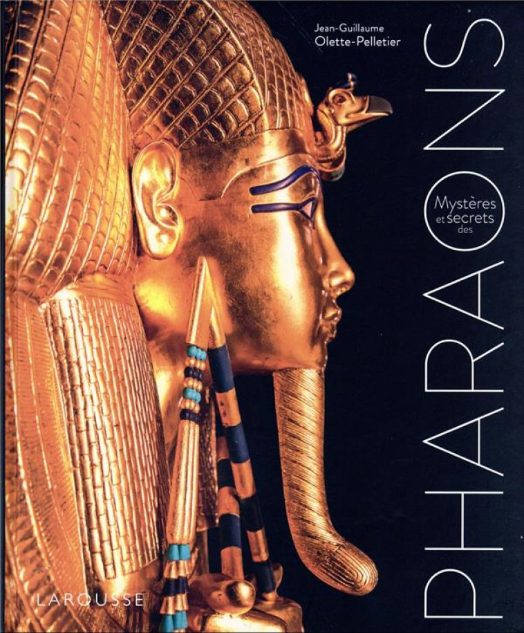 MYSTERES ET SECRETS DES PHARAONS - OLETTE-PELLETIER, JEAN-GUILLAUME - LAROUSSE