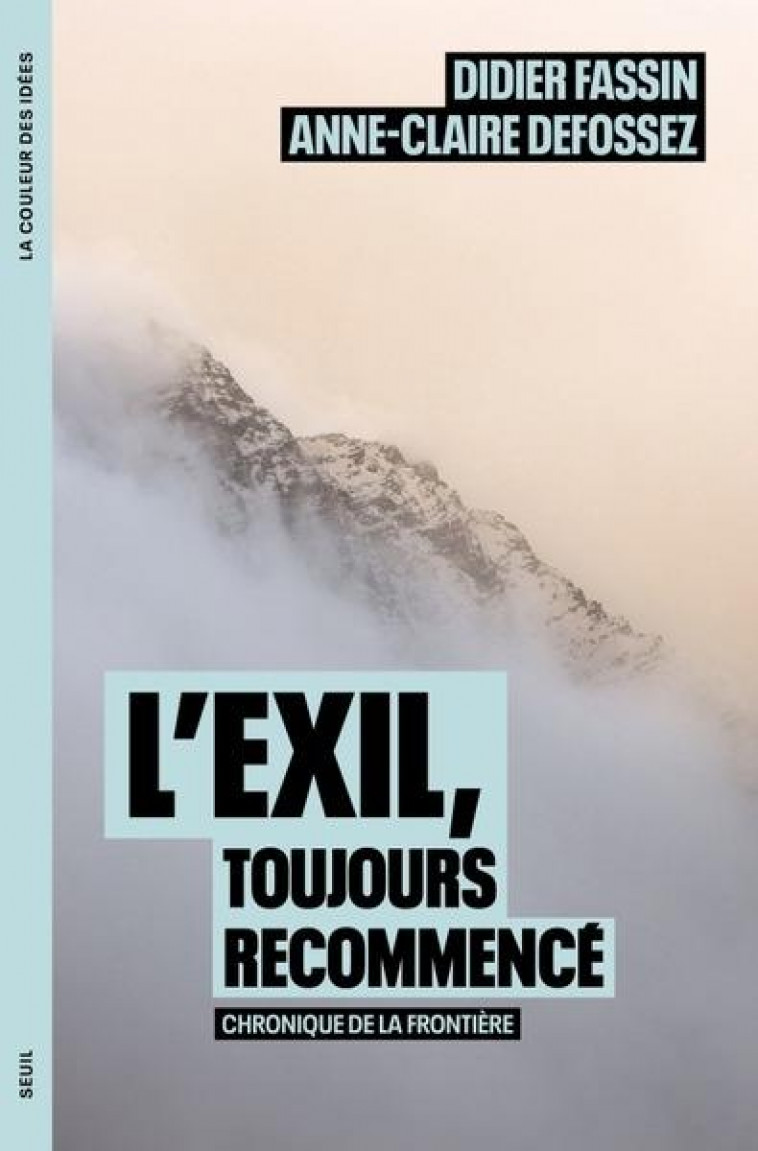 L-EXIL, TOUJOURS RECOMMENCE . CHRONIQUE DE LA FRONTIERE - DEFOSSEZ/FASSIN - SEUIL