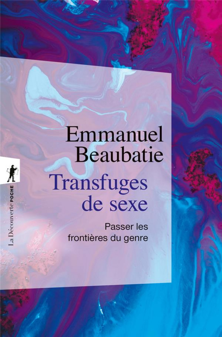 TRANSFUGES DE SEXE - PASSER LES FRONTIERES DU GENRE - BEAUBATIE EMMANUEL - LA DECOUVERTE