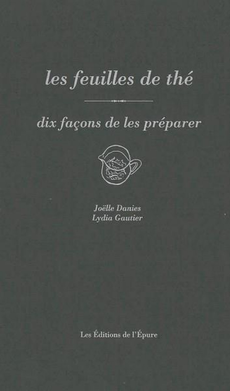 LES FEUILLES DE THE, DIX FACONS DE LES PREPARER - ILLUSTRATIONS, NOIR ET BLANC - DANIES/GAUTIER - EPURE