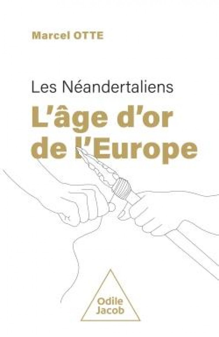 LES NEANDERTALIENS : L-AGE D-OR DE L-EUROPE - OTTE - JACOB
