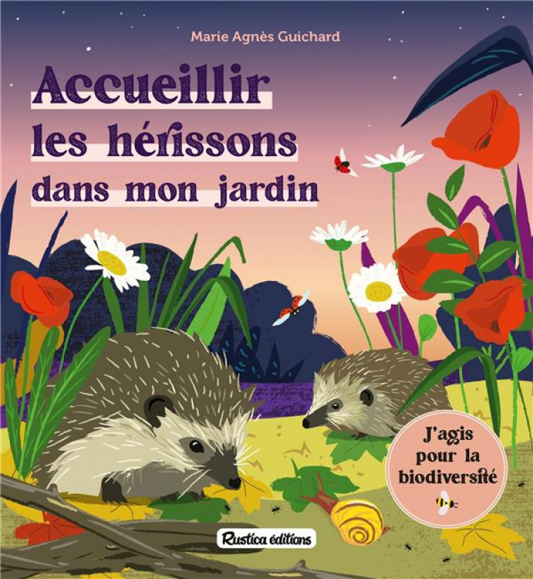 ACCUEILLIR LES HERISSONS DANS MON JARDIN - GUICHARD MARIE AGNES - RUSTICA