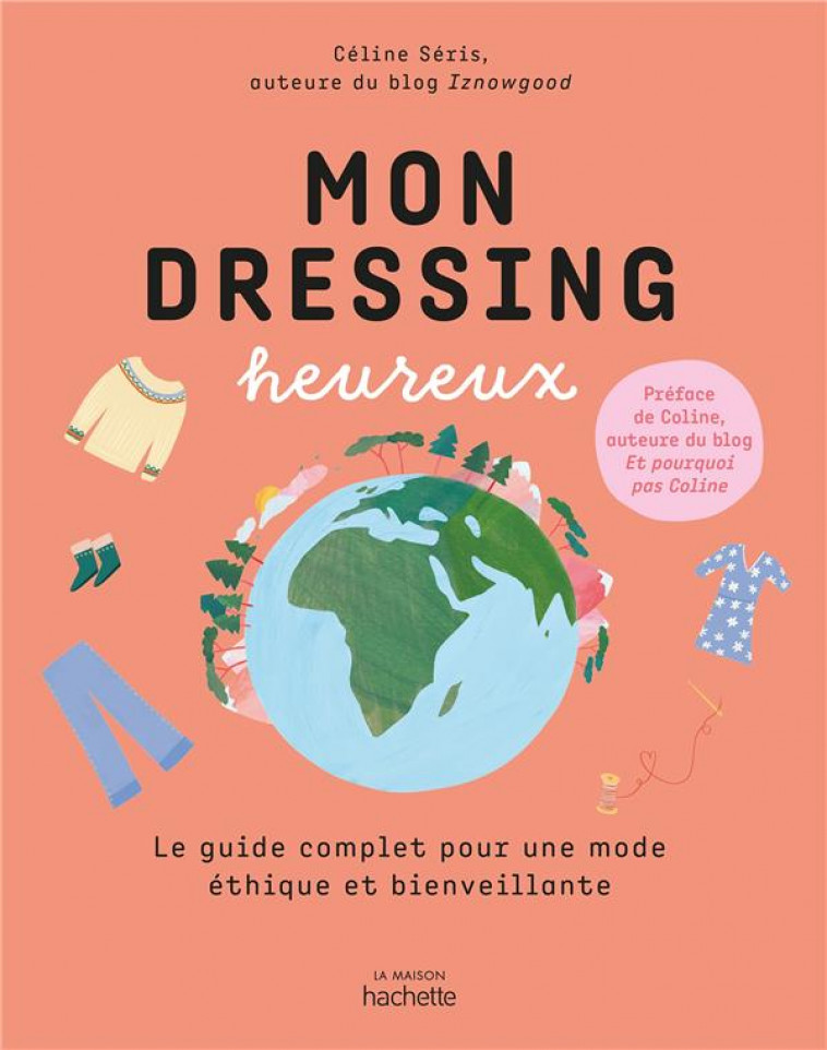 MON DRESSING HEUREUX  -  LE GUIDE COMPLET POUR UNE MODE ETHIQUE ET BIENVEILLANTE - SERIS, CELINE - HACHETTE