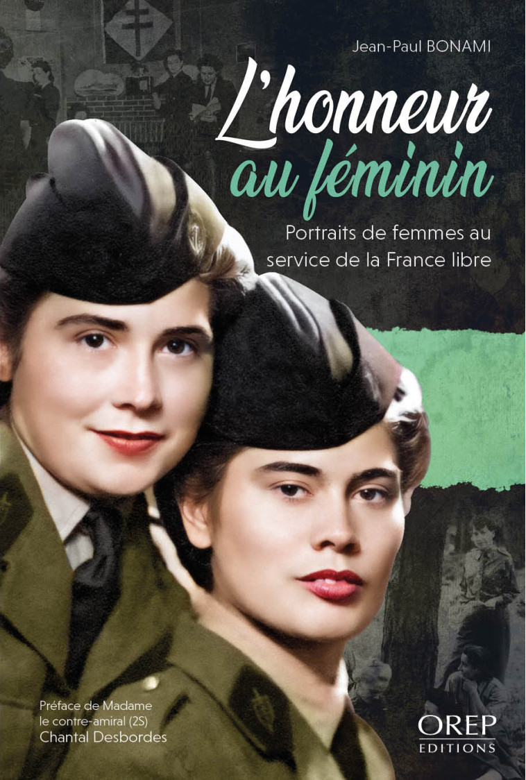 L HONNEUR AU FEMININ - PORTRAITS DE FEMMES AU SERVICE DE LA FRANCE LIBRE - Jean-Paul Bonami - OREP