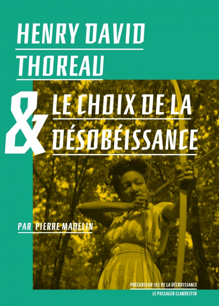 HENRY DAVID THOREAU ET LE CHOIX DE LA DESOBEISSANCE - Pierre MADELIN - CLANDESTIN
