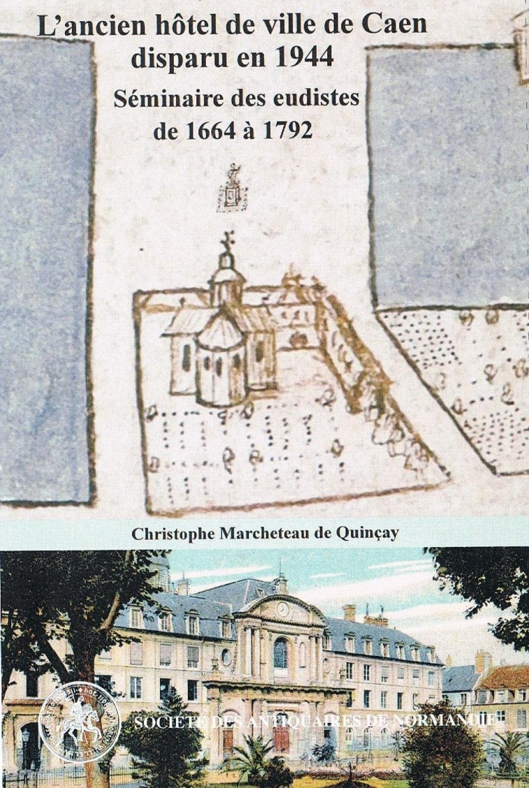 Un fantôme dans la ville, l'ancien hôtel de ville de Caen, séminaire des eudistes de 1664 à 1792 - Marcheteau C. - ANTIQ NORMANDIE