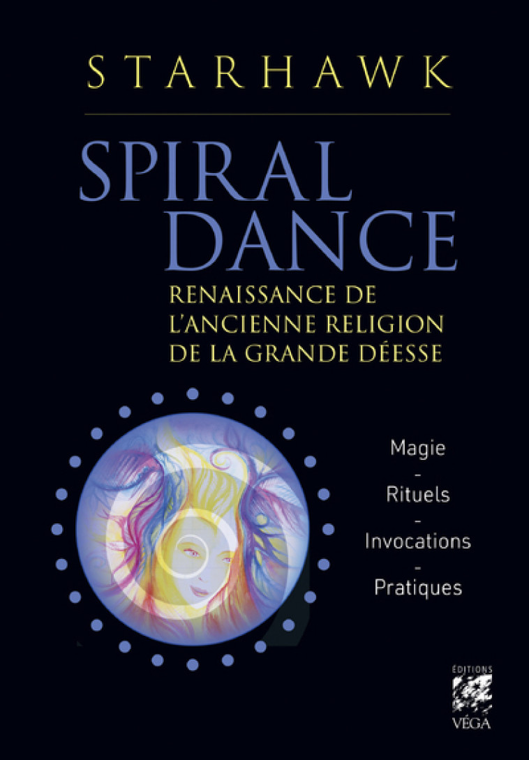 Spiral dance - Renaissance de l'ancienne religion de la grande Déesse - Starhawk Starhawk, Anne Delmas - VEGA