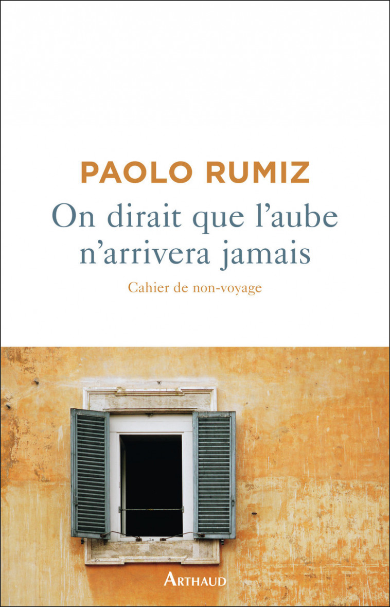 On dirait que l'aube n'arrivera jamais - Paolo RUMIZ - ARTHAUD