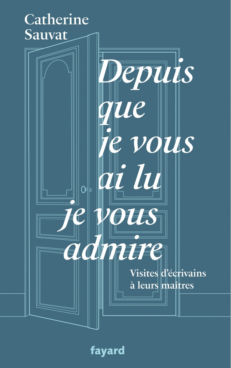 Depuis que je vous ai lu, je vous admire - Catherine Sauvat - FAYARD