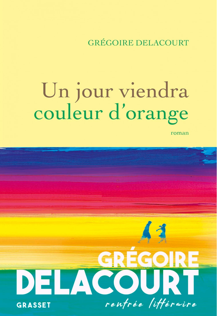 Un jour viendra couleur d'orange - Grégoire Delacourt - GRASSET