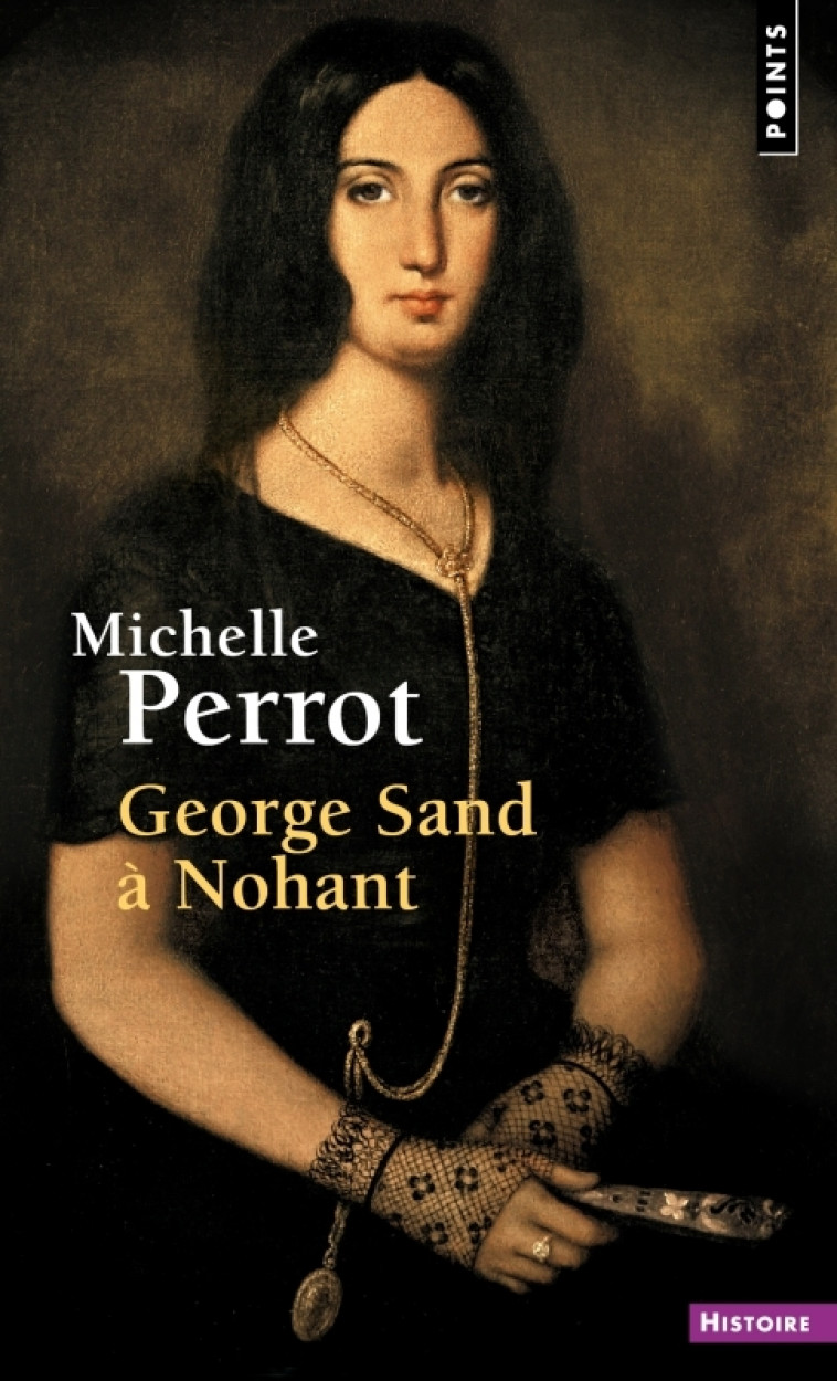 George Sand à Nohant - Michelle Perrot - POINTS